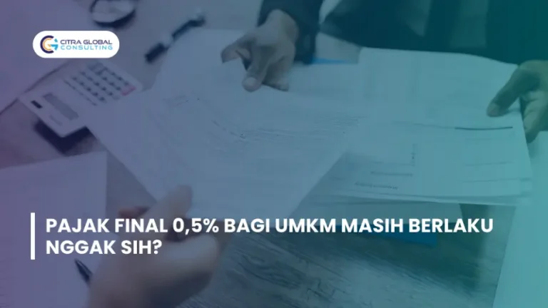 Pajak Final 0,5% Bagi UMKM Masih Berlaku Nggak Sih?