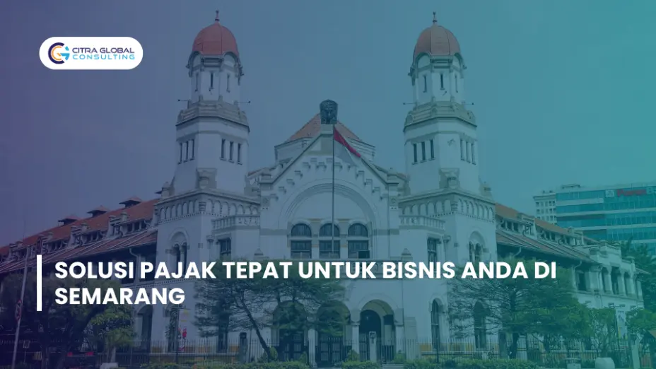 Solusi Pajak Tepat untuk Bisnis Anda di Semarang
