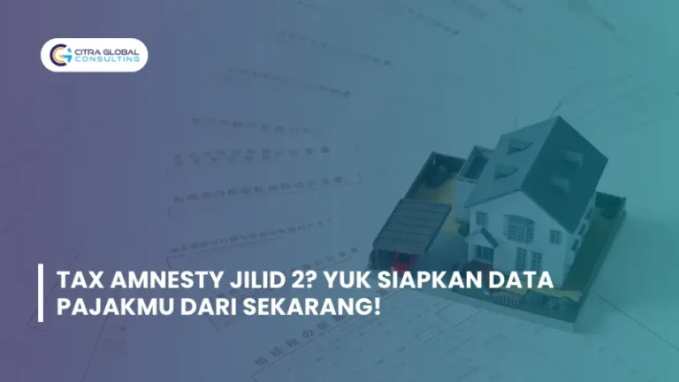 Tax Amnesty Jilid 2? Yuk Siapkan Data Pajakmu dari Sekarang!