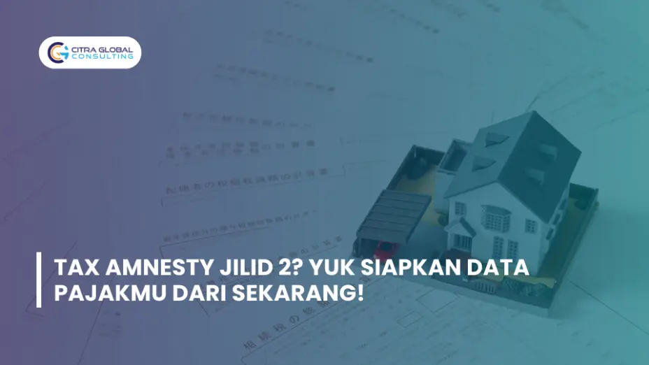 Tax Amnesty Jilid 2? Yuk Siapkan Data Pajakmu dari Sekarang!