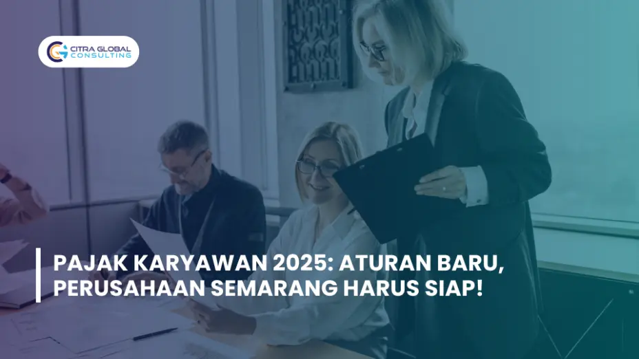 Pajak Karyawan 2025: Aturan Baru, Perusahaan Semarang Harus Siap!