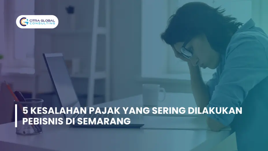 5 Kesalahan Pajak yang Sering Dilakukan Pebisnis di Semarang