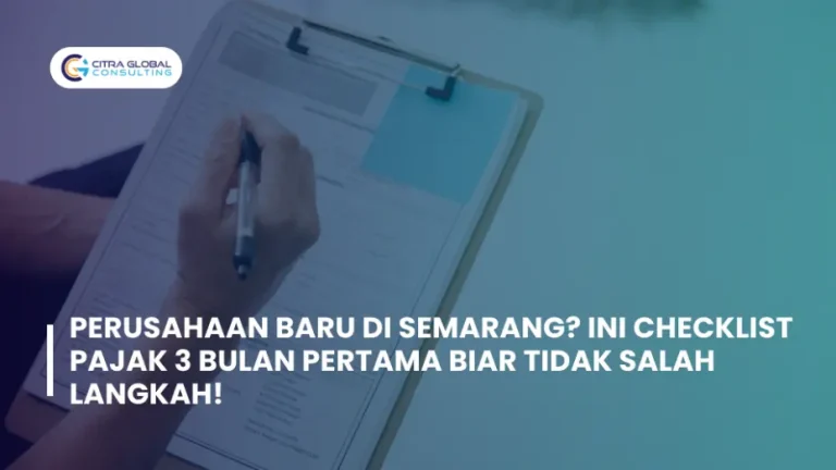 Perusahaan Baru di Semarang? Ini Checklist Pajak 3 Bulan Pertama Biar Tidak Salah Langkah!