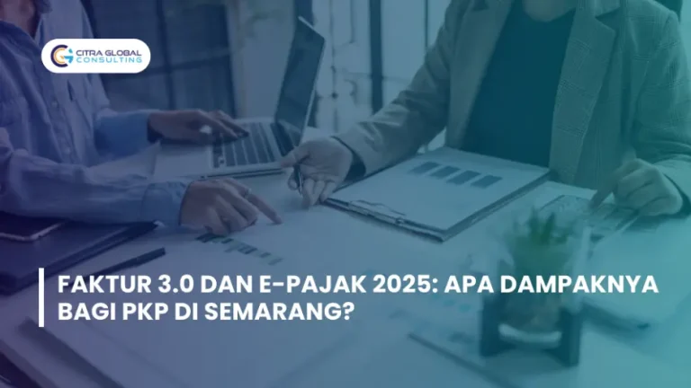 Faktur 3.0 dan e-Pajak 2025: Apa Dampaknya bagi PKP di Semarang?