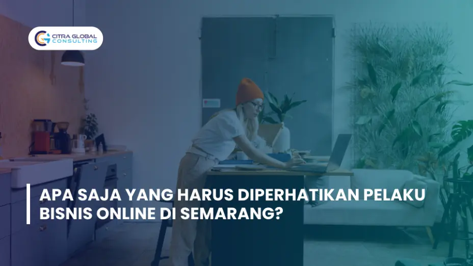 Apa Saja yang Harus Diperhatikan Pelaku Bisnis Online di Semarang?