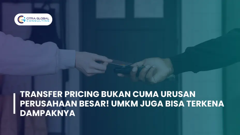 Transfer Pricing Bukan Cuma Urusan Perusahaan Besar! UMKM Juga Bisa Terkena Dampaknya